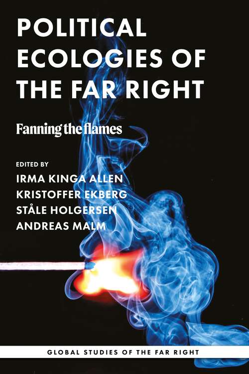 Book cover of Political ecologies of the far right: Fanning the flames (Global Studies of the Far Right)