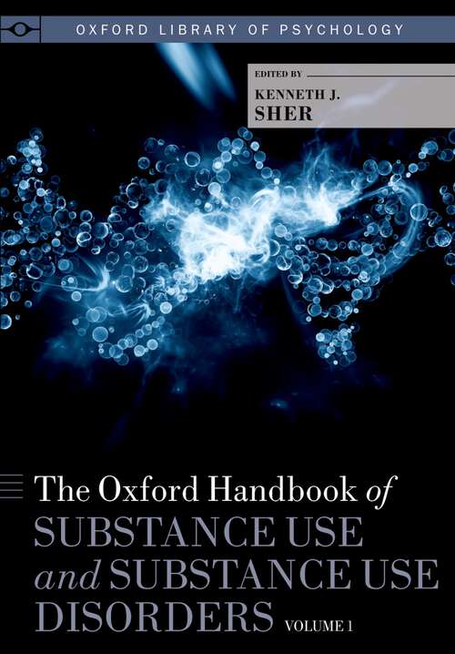 Book cover of The Oxford Handbook of Substance Use and Substance Use Disorders: Volume 1 (Oxford Library of Psychology)