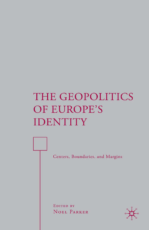 Book cover of The Geopolitics of Europe’s Identity: Centers, Boundaries, and Margins (2008)