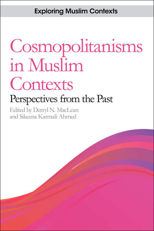 Book cover of Cosmopolitanisms in Muslim Contexts: Perspectives from the Past (Exploring Muslim Contexts)