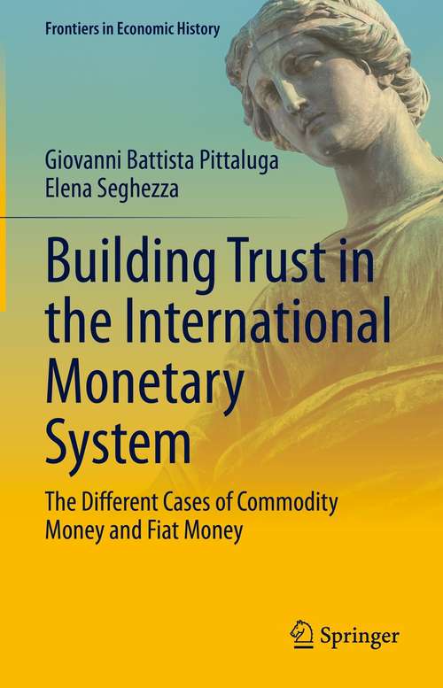 Book cover of Building Trust in the International Monetary System: The Different Cases of Commodity Money and Fiat Money (1st ed. 2021) (Frontiers in Economic History)