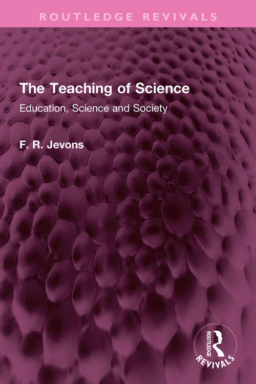 Book cover of The Teaching of Science: Education, Science and Society (Routledge Revivals)
