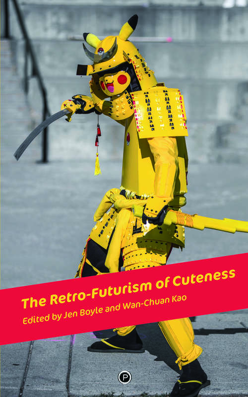 Book cover of The Retro-futurism Of Cuteness (PDF)