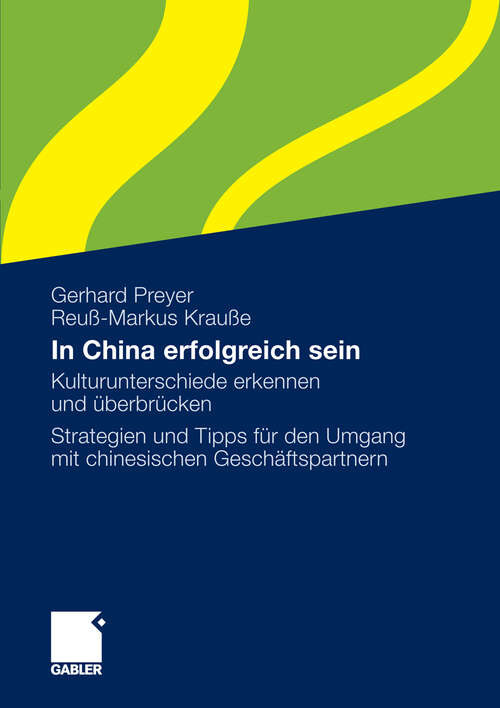 Book cover of In China erfolgreich sein: Kulturunterschiede erkennen und überbrücken.  Strategien und Tipps für den Umgang mit chinesischen Geschäftspartnern (2009)