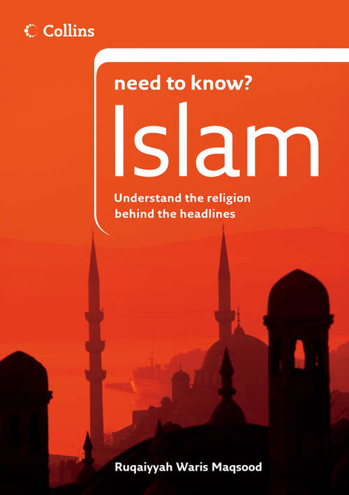 Book cover of Islam: Understand The Religion Behind The Headlines (ePub edition) (Collins Need to Know?)