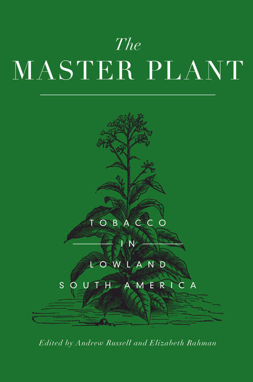 Book cover of The Master Plant: Tobacco in Lowland South America