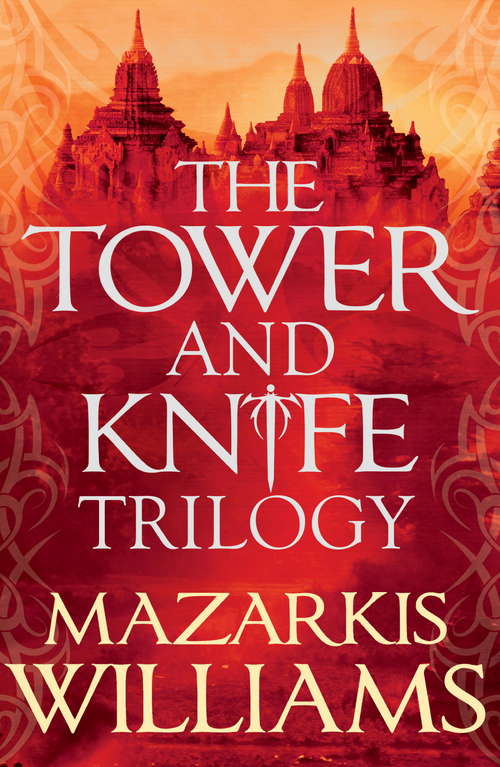 Book cover of The Tower and Knife Trilogy: The Patternmaster is bent on destroying the mighty Cerani Empire – and all that stands in the way is a forgotten prince, a world-weary killer and a naïve young woman from the steppes (Tower And Knife Trilogy Ser. #1)