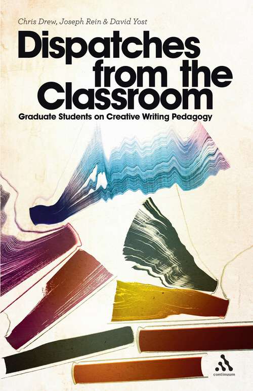 Book cover of Dispatches from the Classroom: Graduate Students on Creative Writing Pedagogy