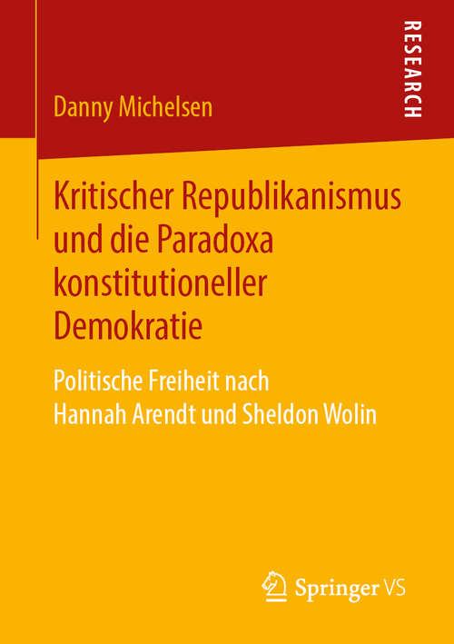 Book cover of Kritischer Republikanismus und die Paradoxa konstitutioneller Demokratie: Politische Freiheit nach Hannah Arendt und Sheldon Wolin (1. Aufl. 2019)