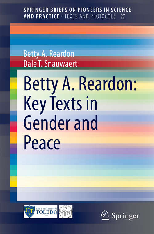Book cover of Betty A. Reardon: Key Texts in Gender and Peace (2015) (SpringerBriefs on Pioneers in Science and Practice #27)