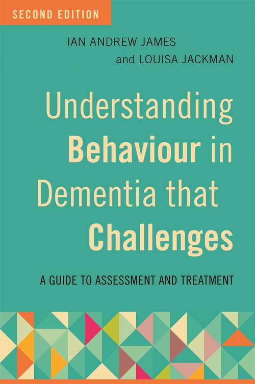 Book cover of Understanding Behaviour in Dementia that Challenges, Second Edition: A Guide to Assessment and Treatment (2)