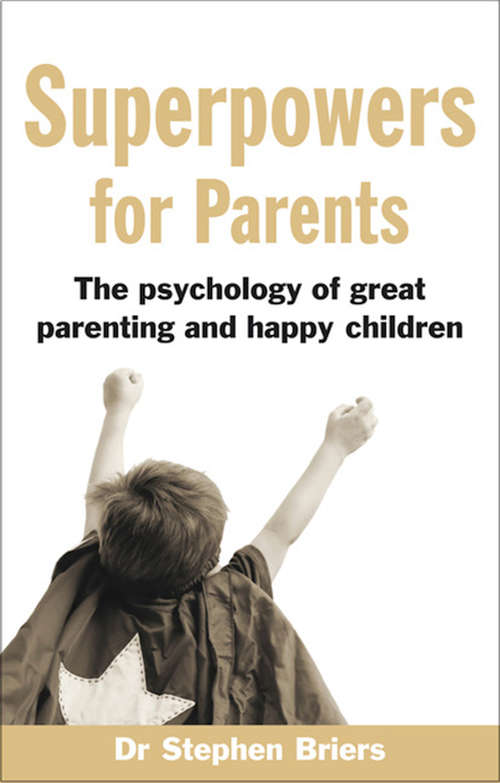 Book cover of Superpowers for Parents: Superpowers for Parents: The Psychology of Great Parenting and Happy Children