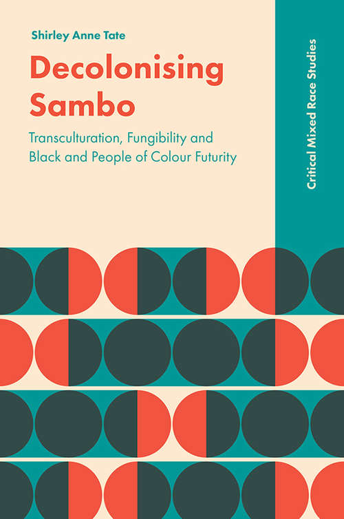 Book cover of Decolonising Sambo: Transculturation, Fungibility and Black and People of Colour Futurity (Critical Mixed Race Studies)