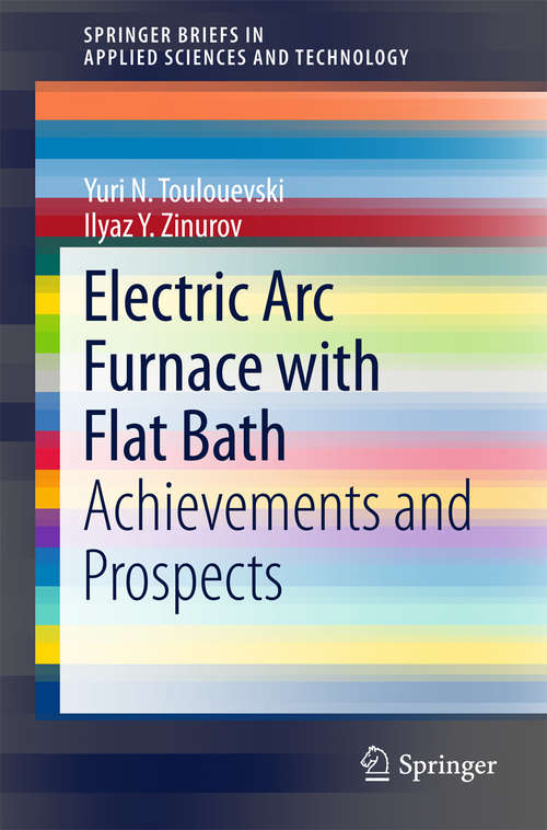 Book cover of Electric Arc Furnace with Flat Bath: Achievements and Prospects (2015) (SpringerBriefs in Applied Sciences and Technology)