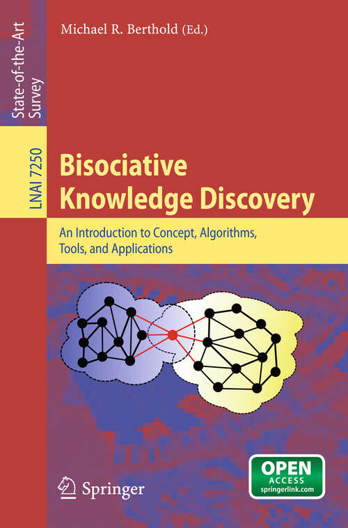 Book cover of Bisociative Knowledge Discovery: An Introduction to Concept, Algorithms, Tools, and Applications (2012) (Lecture Notes in Computer Science #7250)