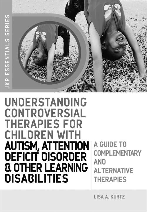 Book cover of Understanding Controversial Therapies for Children with Autism, Attention Deficit Disorder, and Other Learning Disabilities: A Guide to Complementary and Alternative Medicine (JKP Essentials)