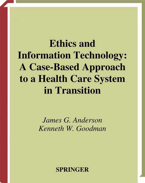 Book cover of Ethics and Information Technology: A Case-Based Approach to a Health Care System in Transition (2002) (Health Informatics)