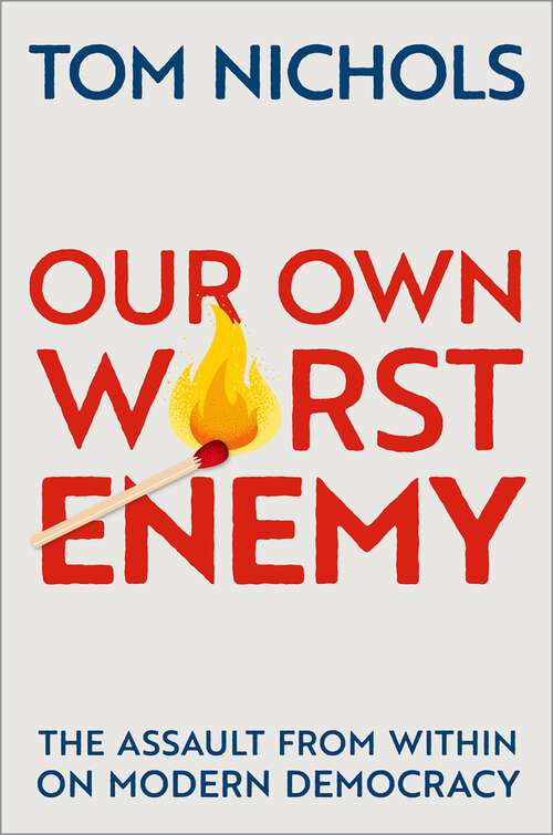 Book cover of Our Own Worst Enemy: The Assault from within on Modern Democracy