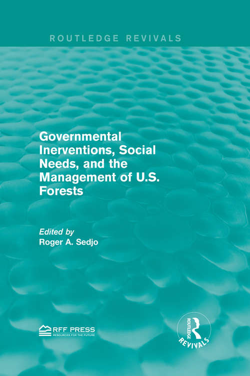 Book cover of Governmental Inerventions, Social Needs, and the Management of U.S. Forests (Routledge Revivals)