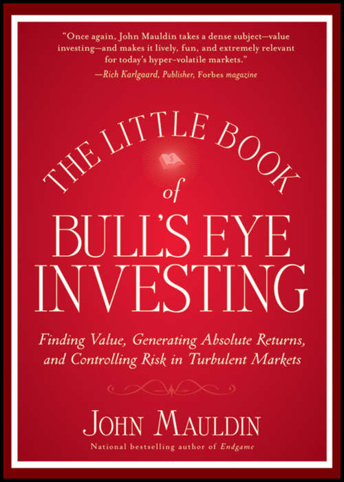 Book cover of The Little Book of Bull's Eye Investing: Finding Value, Generating Absolute Returns, and Controlling Risk in Turbulent Markets (Little Books. Big Profits #37)