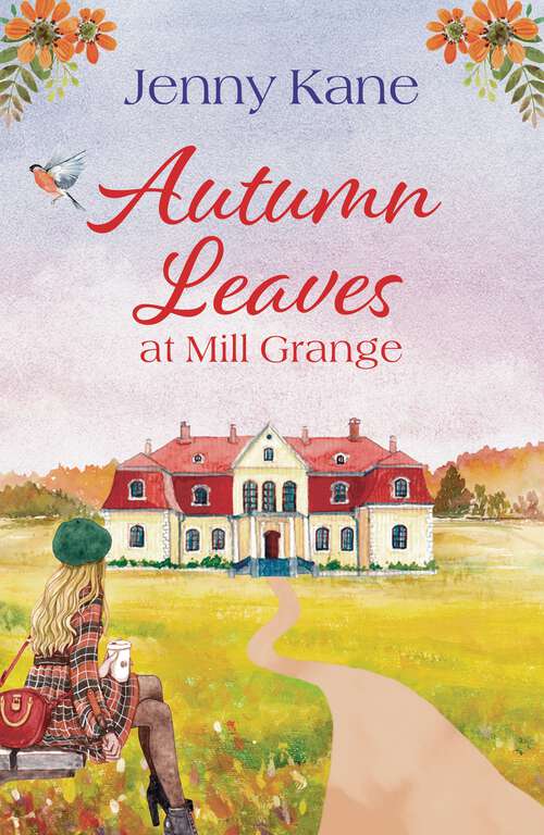 Book cover of Autumn Leaves at Mill Grange: a feelgood, cosy autumn romance (The Mill Grange Series)