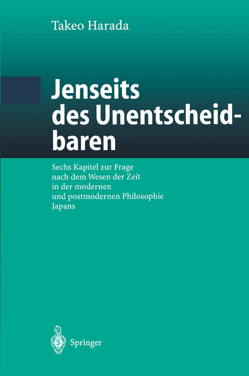 Book cover of Jenseits des Unentscheidbaren: Sechs Kapitel zur Frage nach dem Wesen der Zeit in der modernen und postmodernen Philosophie Japans (2002)