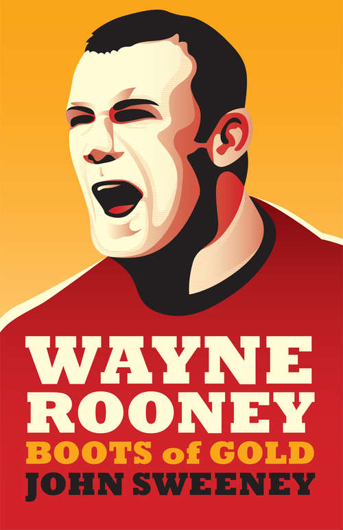 Book cover of Wayne Rooney: Boots Of Gold