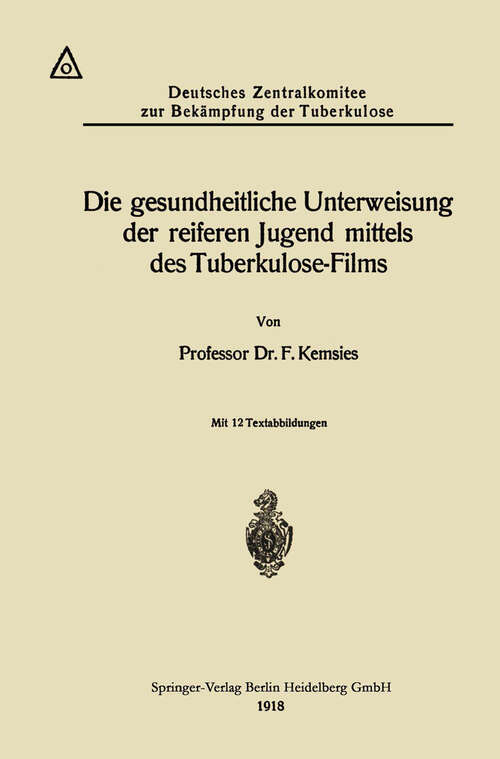 Book cover of Die gesundheitliche Unterweisung der reiferen Jugend mittels des Tuberkulose-Films (1918)