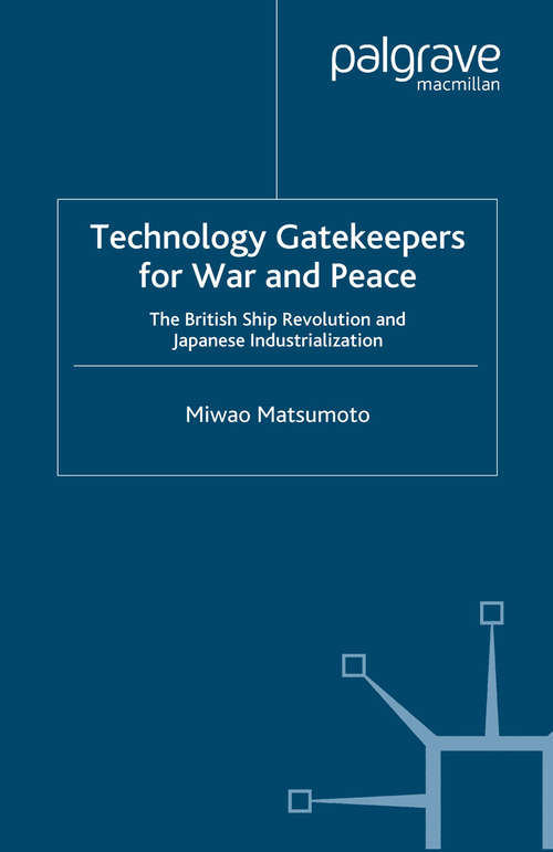Book cover of Technology Gatekeepers for War and Peace: The British Ship Revolution and Japanese Industrialization (2006) (St Antony's Series)