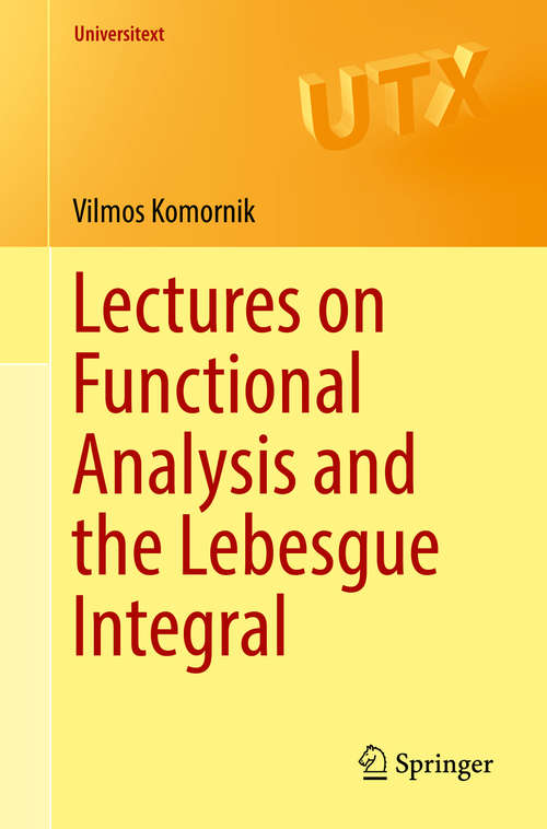 Book cover of Lectures on Functional Analysis and the Lebesgue Integral (1st ed. 2016) (Universitext)