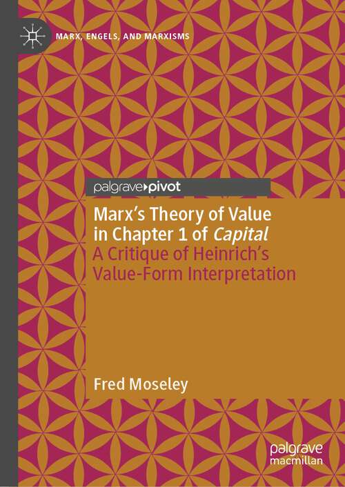 Book cover of Marx’s Theory of Value in Chapter 1 of Capital: A Critique of Heinrich’s Value-Form Interpretation (1st ed. 2023) (Marx, Engels, and Marxisms)