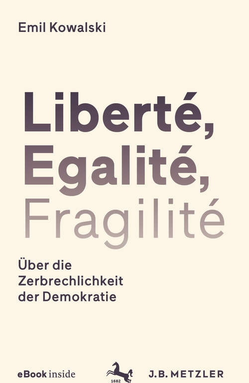 Book cover of Liberté, Egalité, Fragilité: Über die Zerbrechlichkeit der Demokratie (1. Aufl. 2019)