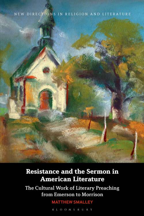 Book cover of Resistance and the Sermon in American Literature: The Cultural Work of Literary Preaching from Emerson to Morrison (New Directions in Religion and Literature)