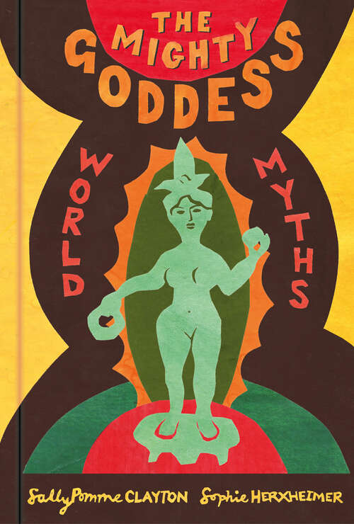 Book cover of The Mighty Goddess: World Myths