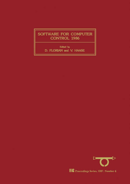 Book cover of Software for Computer Control 1986: Selected Papers from the Fourth IFAC/IFIP Symposium, Graz, Austria, 20-23 May 1986 (IFAC Symposia Series)