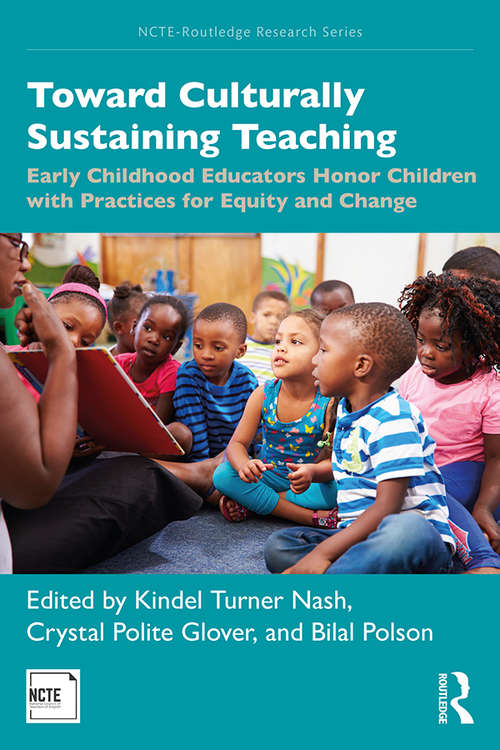 Book cover of Toward Culturally Sustaining Teaching: Early Childhood Educators Honor Children with Practices for Equity and Change (NCTE-Routledge Research Series)