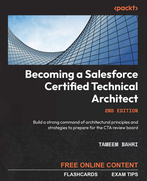 Book cover of Becoming A Salesforce Certified Technical Architect: Build A Strong Command Of Architectural Principles And Strategies To Prepare For The Cta Review Board