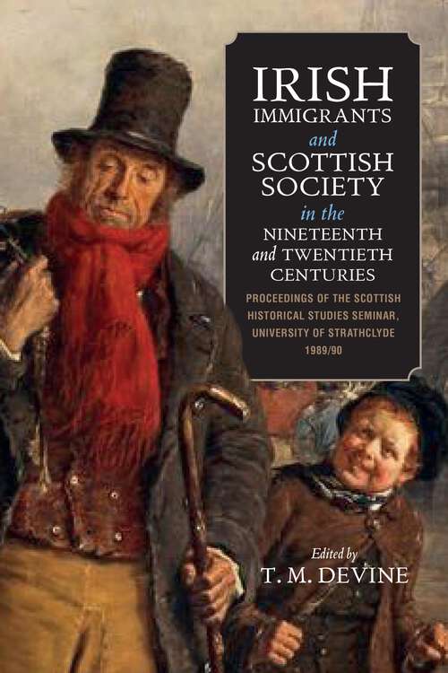 Book cover of Irish Immigrants and Scottish Society in the Nineteenth and Twentieth Centuries: Proceedings of the Scottish Historical Studies Seminar, University of Strathclyde, 1989/90