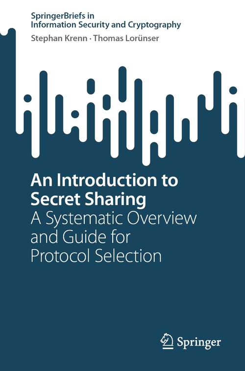 Book cover of An Introduction to Secret Sharing: A Systematic Overview and Guide for Protocol Selection (1st ed. 2023) (SpringerBriefs in Information Security and Cryptography)