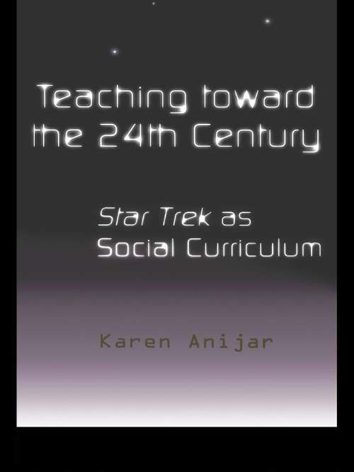 Book cover of Teaching Toward the 24th Century: Star Trek as Social Curriculum (Pedagogy and Popular Culture)