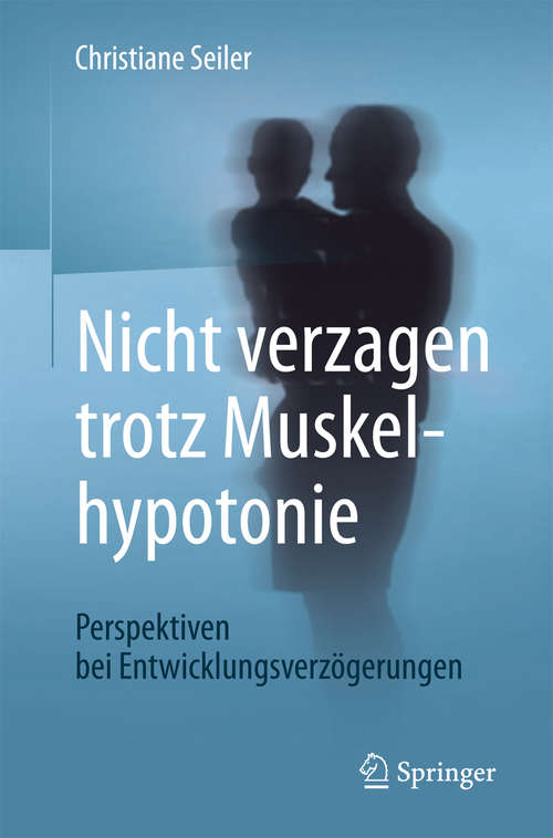 Book cover of Nicht verzagen trotz Muskelhypotonie: Perspektiven bei Entwicklungsverzögerungen (1. Aufl. 2017)