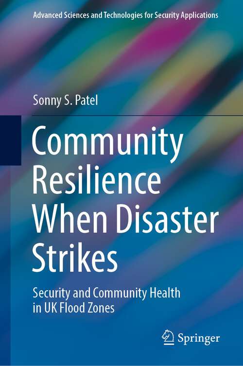 Book cover of Community Resilience When Disaster Strikes: Security and Community Health in UK Flood Zones (1st ed. 2022) (Advanced Sciences and Technologies for Security Applications)