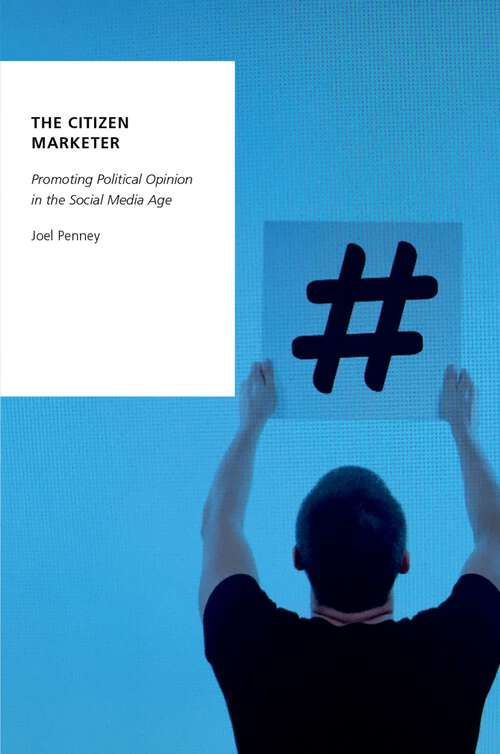 Book cover of CITIZEN MARKETER OSDP C: Promoting Political Opinion in the Social Media Age (Oxford Studies in Digital Politics)