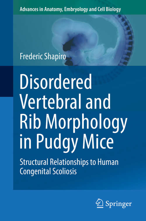 Book cover of Disordered Vertebral and Rib Morphology in Pudgy Mice: Structural Relationships to Human Congenital Scoliosis (1st ed. 2016) (Advances in Anatomy, Embryology and Cell Biology #221)