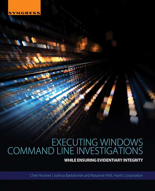 Book cover of Executing Windows Command Line Investigations: While Ensuring Evidentiary Integrity