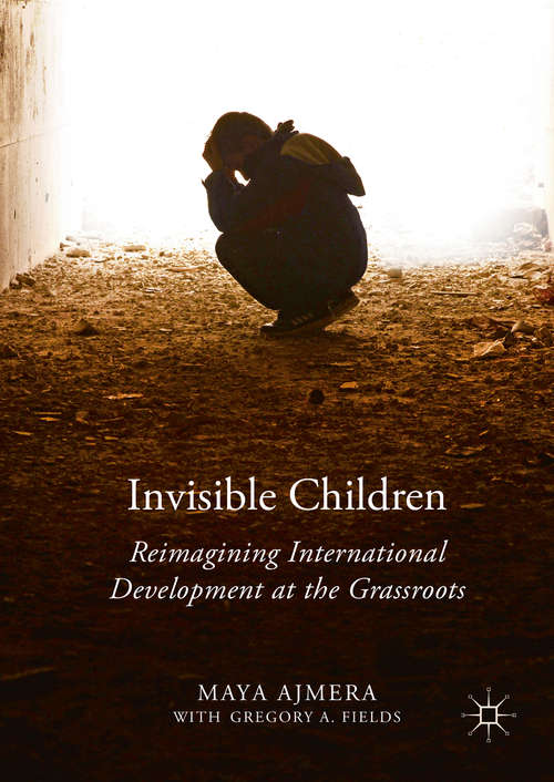 Book cover of Invisible Children: Reimagining International Development at the Grassroots (1st ed. 2016)