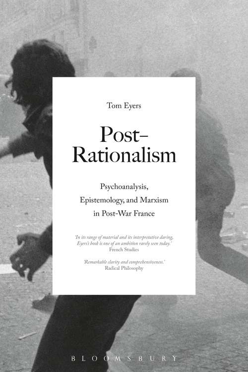 Book cover of Post-Rationalism: Psychoanalysis, Epistemology, and Marxism in Post-War France (Bloomsbury Studies in Continental Philosophy)