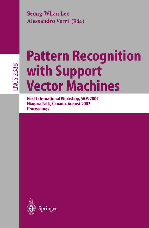 Book cover of Pattern Recognition with Support Vector Machines: First International Workshop, SVM 2002, Niagara Falls, Canada, August 10, 2002. Proceedings (2002) (Lecture Notes in Computer Science #2388)