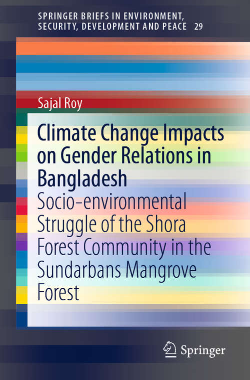 Book cover of Climate Change Impacts on Gender Relations in Bangladesh: Socio-environmental Struggle of the Shora Forest Community in the Sundarbans Mangrove Forest (1st ed. 2019) (SpringerBriefs in Environment, Security, Development and Peace #29)