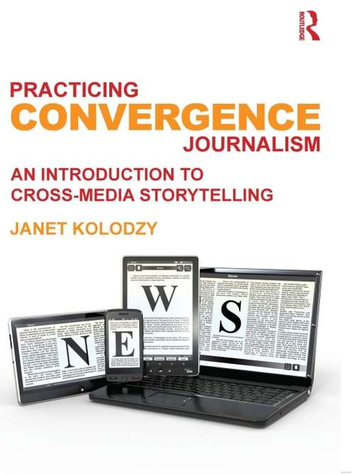 Book cover of Practicing Convergence Journalism: An Introduction to Cross-Media Storytelling